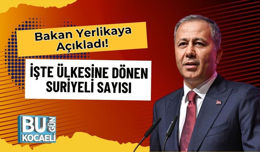 Bakan Yerlikaya Açıkladı! İşte Ülkesine Dönen Suriyeli Sayısı