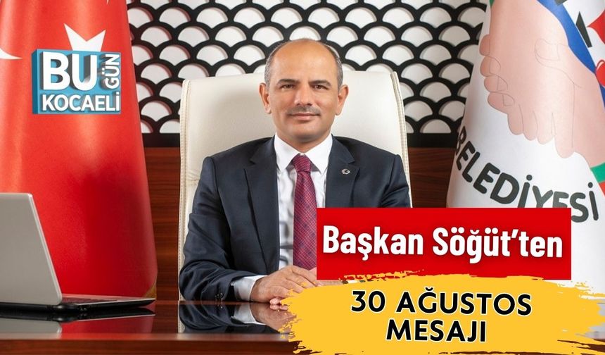 Başkan Söğüt’ten 30 Ağustos Mesajı