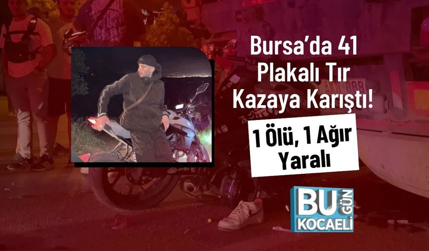 Bursa’da 41 Plakalı Tır Kazaya Karıştı! 1 Ölü, 1 Ağır Yaralı