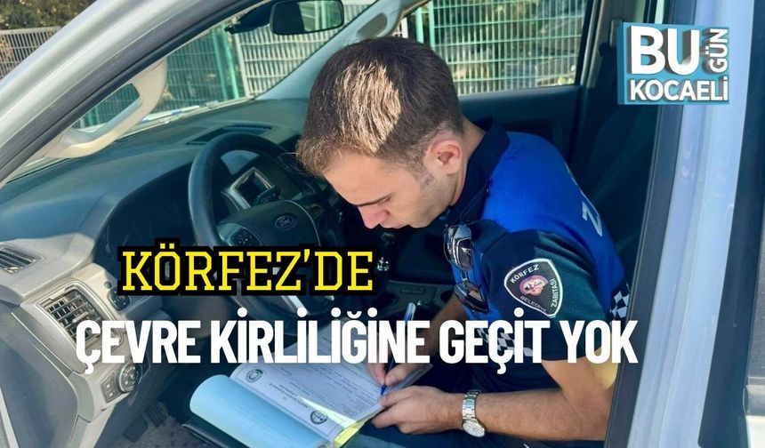 Körfez’de Çevre Kirliliğine Geçit Yok