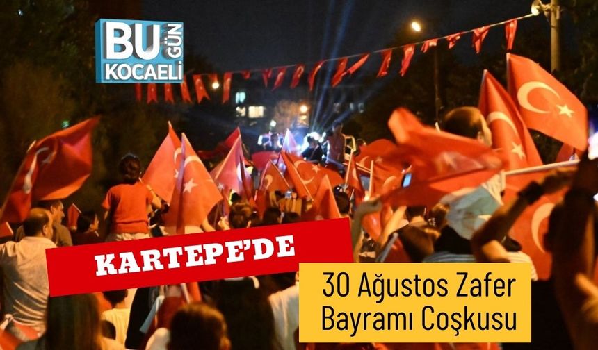Kartepe’de 30 Ağustos Zafer Bayramı Coşkusu