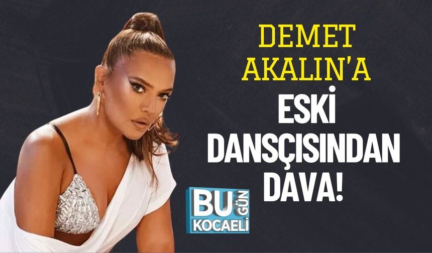 Demet Akalın’a Eski Dansçısından Dava!