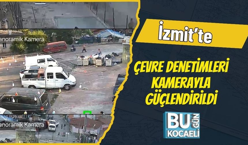 İzmit’te Çevre Denetimleri Kamerayla Güçlendirildi