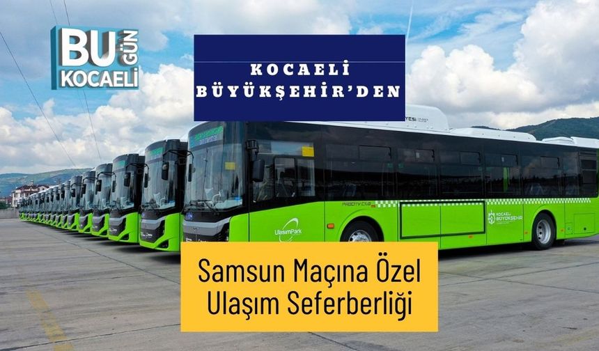 Kocaeli Büyükşehir’den Samsun Maçına Özel Ulaşım Seferberliği