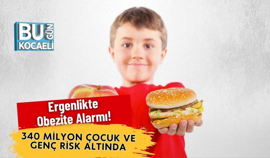 Ergenlikte Obezite Alarmı! 340 Milyon Çocuk ve Genç Risk Altında