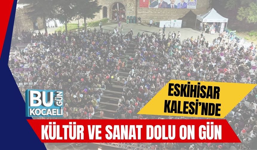 Eskihisar Kalesi’nde Kültür ve Sanat Dolu On Gün