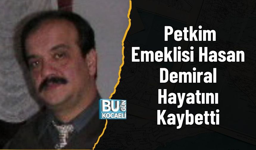 Petkim Emeklisi Hasan Demiral Hayatını Kaybetti
