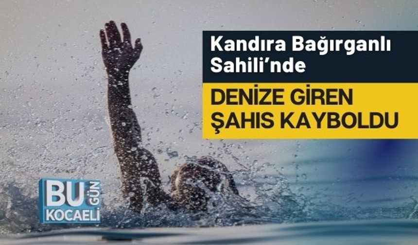 Kandıra Bağırganlı Sahili’nde Denize Giren Şahıs Kayboldu