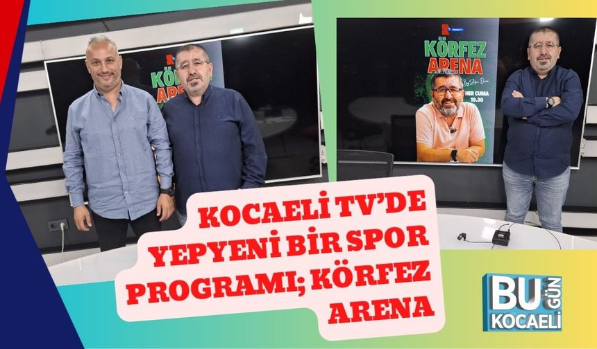 Kocaeli TV’de Yepyeni Bir Spor Programı; Körfez Arena