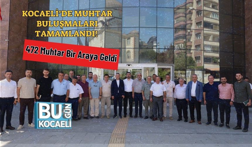 Kocaeli’de Muhtar Buluşmaları Tamamlandı! 472 Muhtar Bir Araya Geldi