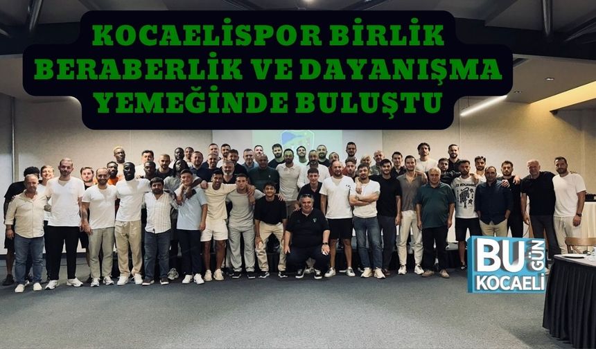 Kocaelispor Birlik Beraberlik Ve Dayanışma Yemeğinde Buluştu