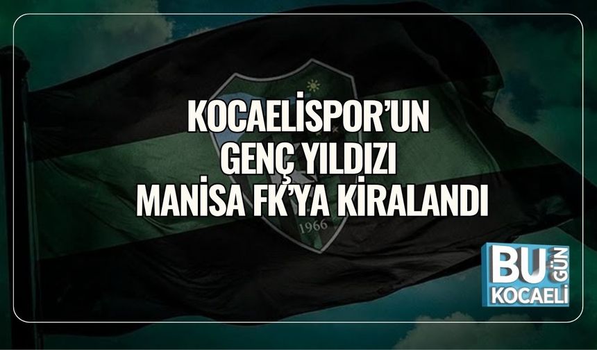 Kocaelispor’un Genç Yıldızı Manisa FK’ya Kiralandı