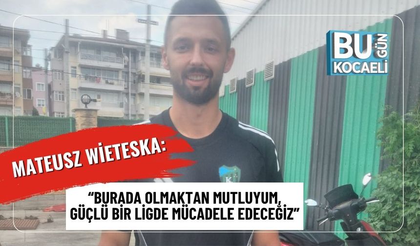 Mateusz Wieteska: “Burada Olmaktan Mutluyum, Güçlü Bir Ligde Mücadele Edeceğiz”