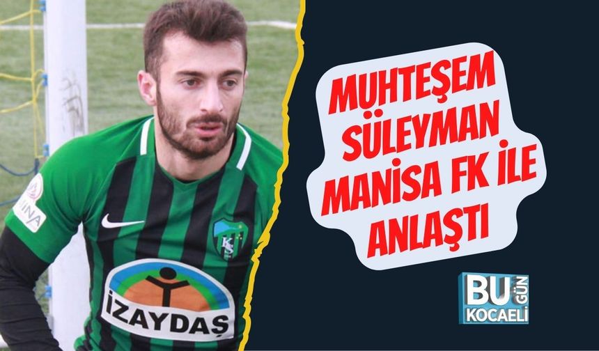 Muhteşem Süleyman Manisa FK İle Anlaştı