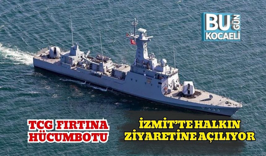 TCG Fırtına Hücumbotu İzmit’te Halkın Ziyaretine Açılıyor
