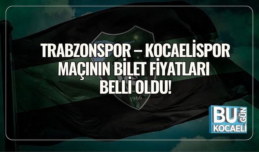 Trabzonspor – Kocaelispor Maçının Bilet Fiyatları Belli Oldu