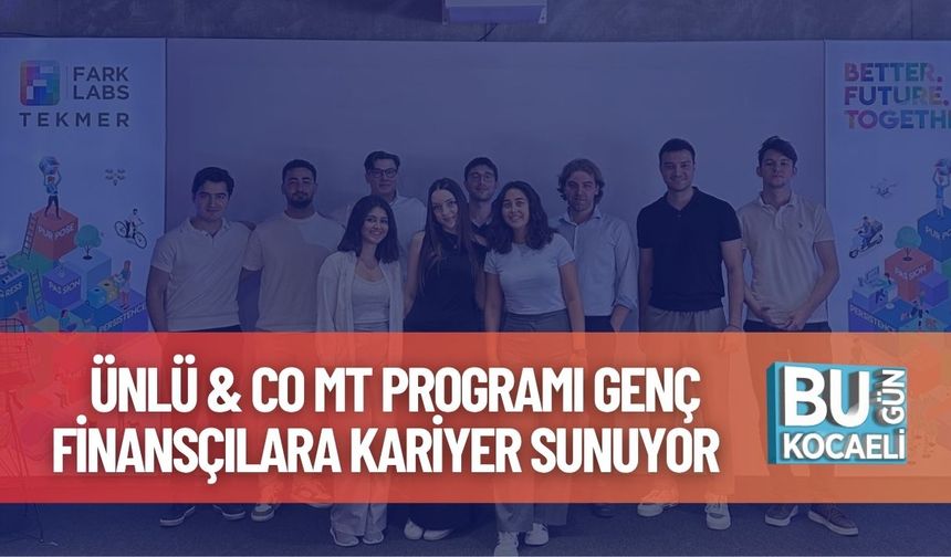 ÜNLÜ & Co MT Programı Genç Finansçılara Kariyer Sunuyor