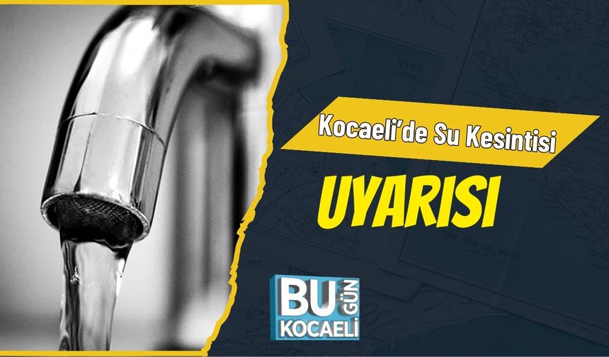 Kocaeli’de Su Kesintisi Uyarısı