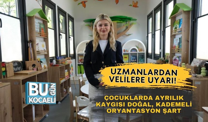 Uzmanlardan Velilere Uyarı! Çocuklarda Ayrılık Kaygısı Doğal, Kademeli Oryantasyon Şart