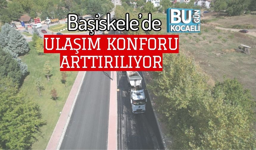Başiskele’de Ulaşım Konforu Arttırılıyor