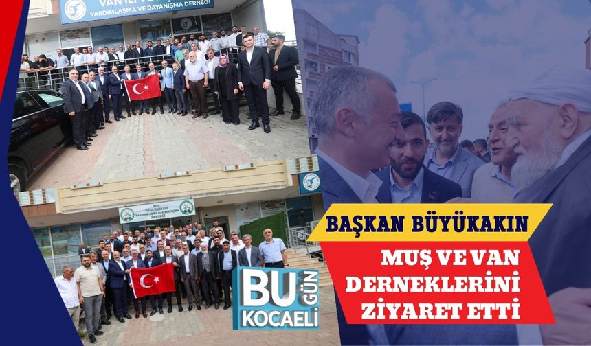 Başkan Büyükakın Muş ve Van Derneklerini Ziyaret Etti