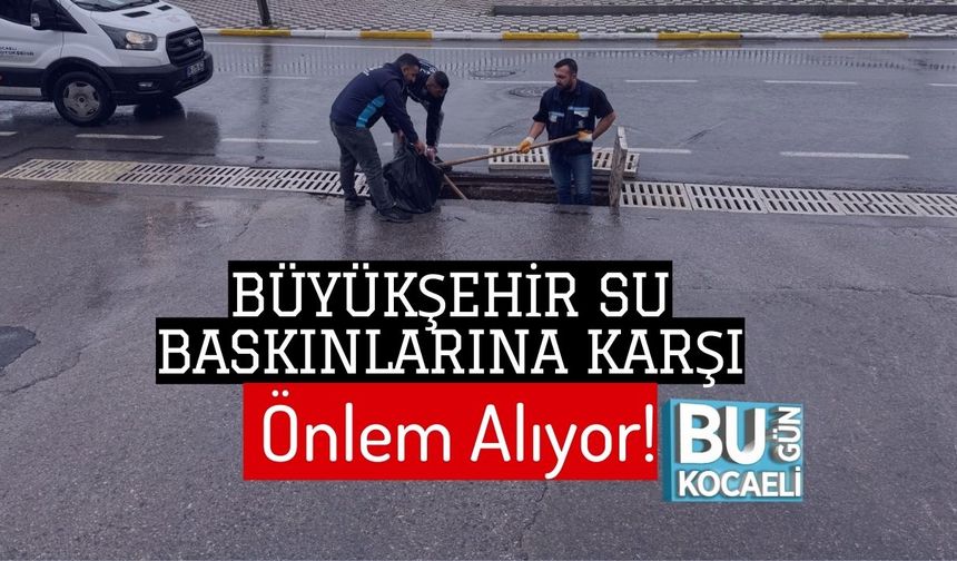 Büyükşehir Su Baskınlarına Karşı Önlem Alıyor!