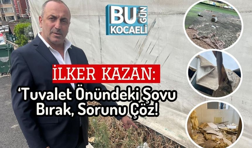 İlker Kazan: ‘Tuvalet Önündeki Şovu Bırak, Sorunu Çöz!