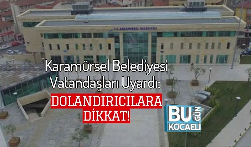 Karamürsel Belediyesi Vatandaşları Uyardı: Dolandırıcılara Dikkat!