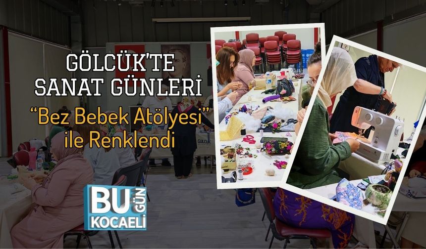 Gölcük’te Sanat Günleri “Bez Bebek Atölyesi” ile Renklendi