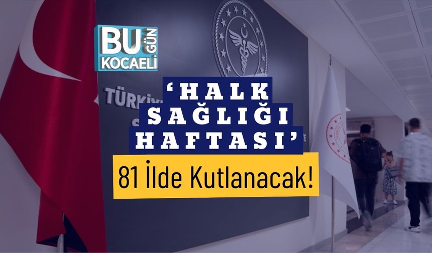 ‘Halk Sağlığı Haftası’ 81 İlde Kutlanacak!