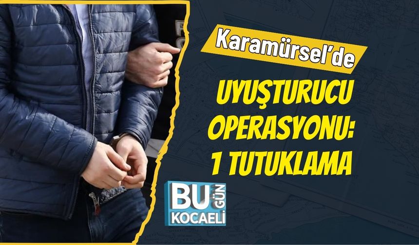 Karamürsel’de Uyuşturucu Operasyonu: 1 Tutuklama