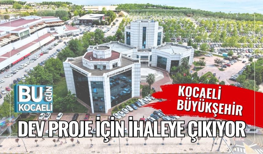 Kocaeli Büyükşehir Dev Proje İçin İhaleye Çıkıyor