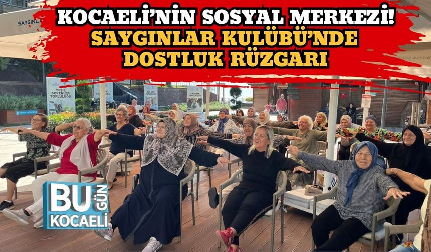 Kocaeli’nin Sosyal Merkezi! Saygınlar Kulübü’nde Dostluk Rüzgarı