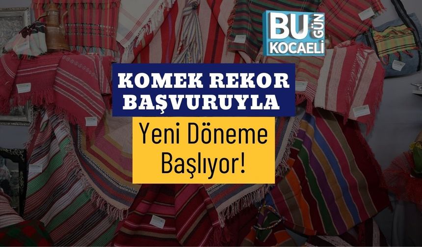 KOMEK Rekor Başvuruyla Yeni Döneme Başlıyor!
