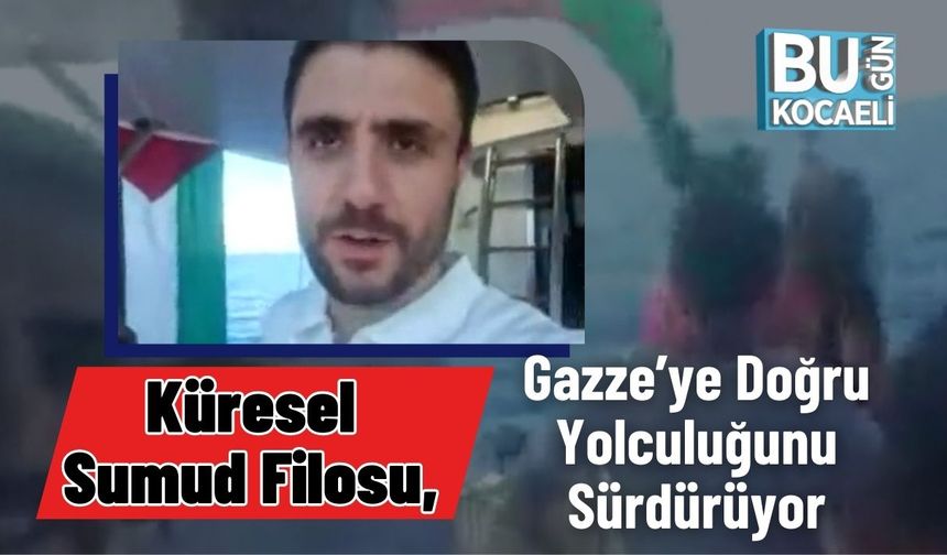 Küresel Sumud Filosu, Gazze’ye Doğru Yolculuğunu Sürdürüyor