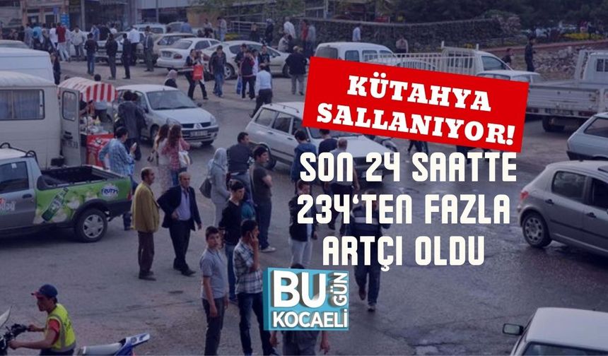 Kütahya Sallanıyor! Son 24 Saatte 234’ten Fazla Artçı Oldu