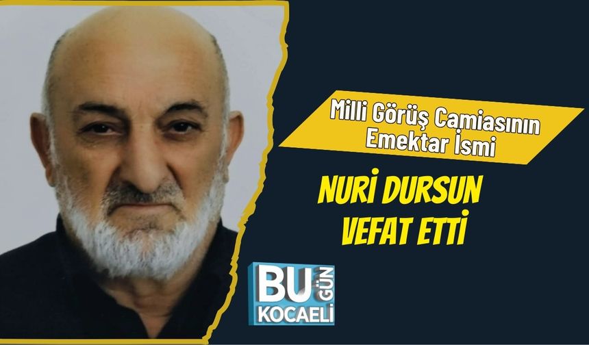 Milli Görüş Camiasının Emektar İsmi Nuri Dursun Vefat Etti