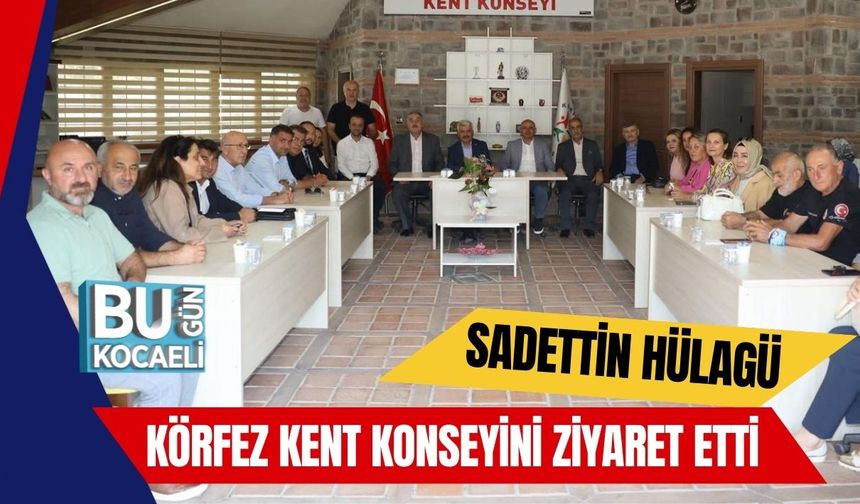 Sadettin Hülagü Körfez Kent Konseyini Ziyaret Etti