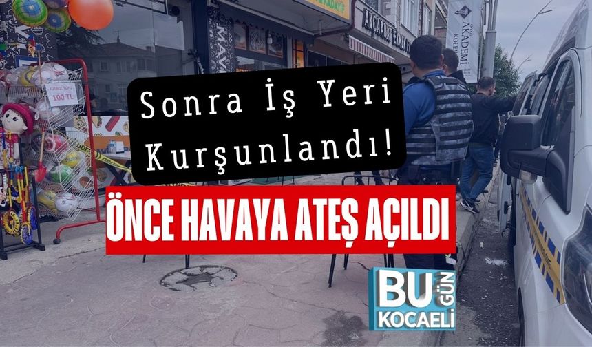 Önce Havaya Ateş Açıldı Sonra İş Yeri Kurşunlandı!