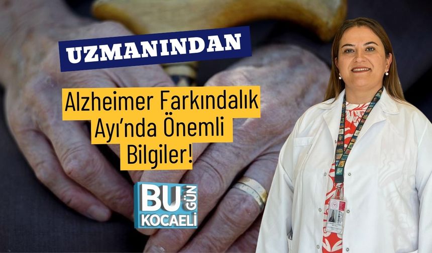 Uzmanından Alzheimer Farkındalık Ayı’nda Önemli Bilgiler!