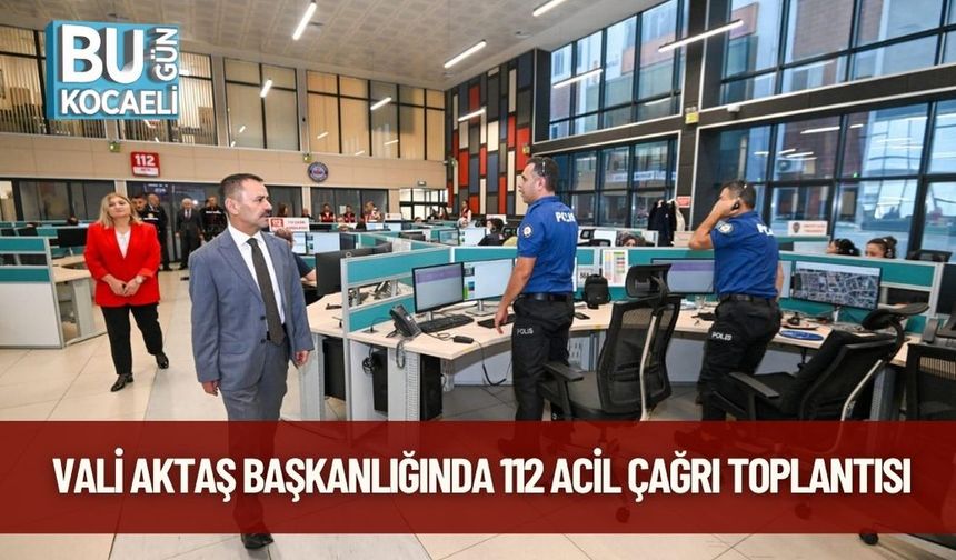 Vali Aktaş Başkanlığında 112 Acil Çağrı Toplantısı