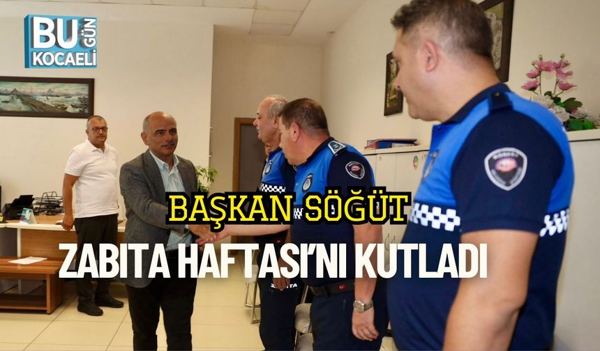 Başkan Söğüt, Zabıta Haftası’nı Kutladı
