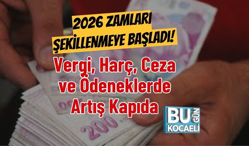 2026 Zamları Şekillenmeye Başladı! Vergi, Harç, Ceza ve Ödeneklerde Artış Kapıda