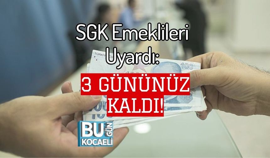 SGK Emeklileri Uyardı: 3 Gününüz Kaldı!