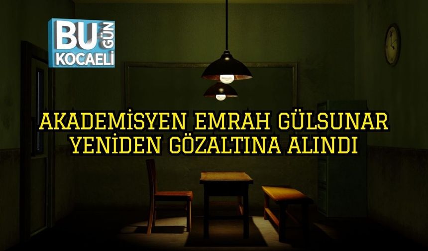 Akademisyen Emrah Gülsunar Yeniden Gözaltına Alındı