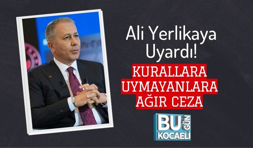 Ali Yerlikaya Uyardı! Kurallara Uymayanlara Ağır Ceza