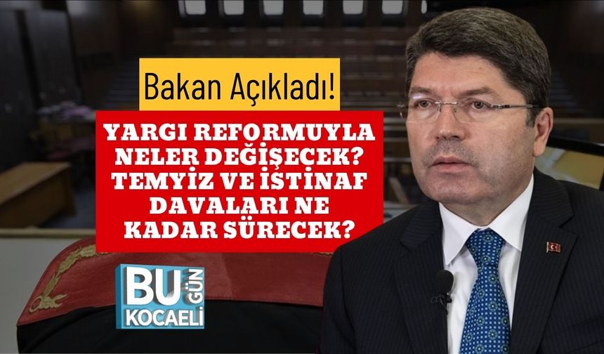 Bakan Açıkladı! Yargı Reformuyla Neler Değişecek? Temyiz ve İstinaf Davaları Ne Kadar Sürecek?