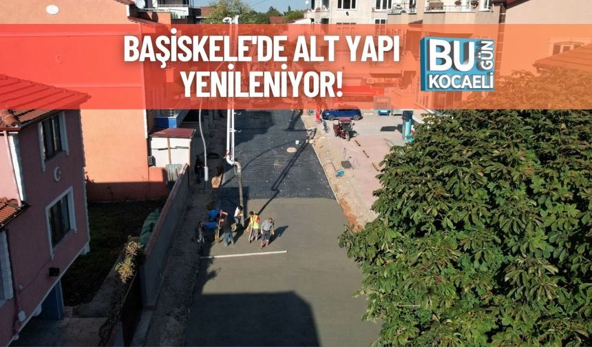 Başiskele'de Alt Yapı Yenileniyor!