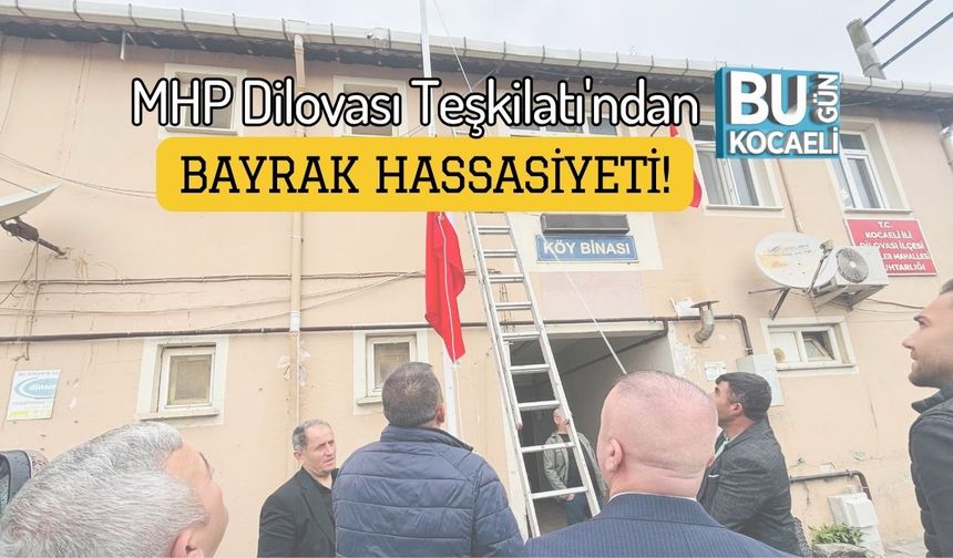 MHP Dilovası Teşkilatı'ndan Bayrak Hassasiyeti!