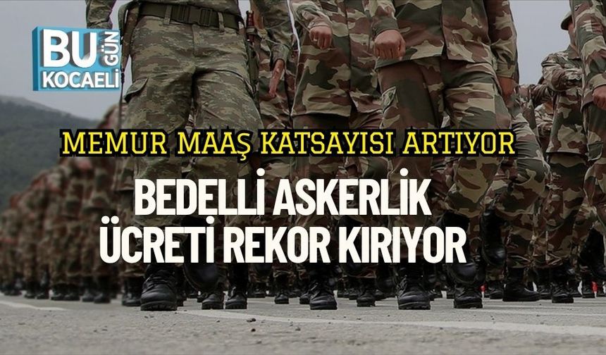 Memur Maaş Katsayısı Artıyor, Bedelli Askerlik Ücreti Rekor Kırıyor